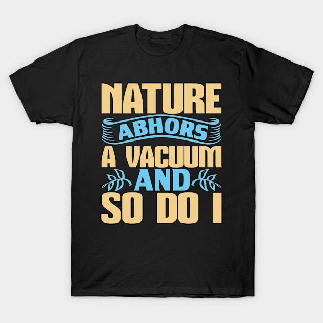 Cleaner Nature Abhors And So Do Ii 85 T-Shirt by zisselly